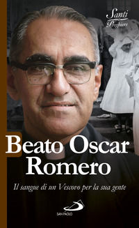 9788892211759 - Beato Oscar Romero. Il sangue di un vescovo per la sua gente