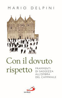9788892213050 - Con il dovuto rispetto. Frammenti di saggezza all'ombra del campanile. Nuova ediz.