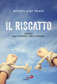 9788892214613 - Il riscatto. Fuori dal tunnel dell'usura