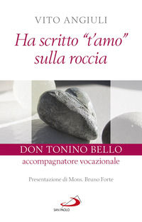 9788892215689 - Ha scritto «t'amo» sulla roccia. Don Tonino Bello accompagnatore vocazionale