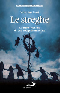 9788892216938 - Le streghe. La triste vicenda di una strage annunciata