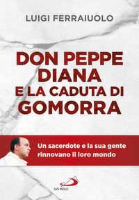 9788892218123 - Don Peppe Diana e la caduta di Gomorra. Un sacerdote e la sua gente rinnovano il loro mondo