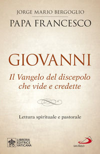 9788892220676 - Giovanni. Il Vangelo del discepolo che vide e credette. Lettura spirituale e pastorale