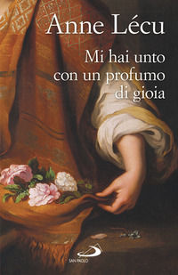 9788892221536 - Mi hai unto con un profumo di gioia