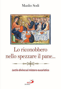 9788892224902 - Lo riconobbero nello spezzare il pane... Lectio divina sul mistero eucaristico