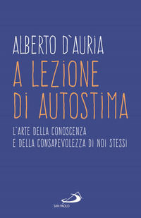 9788892226166 - A lezione di autostima. L'arte della conoscenza e della consapevolezza di noi stessi