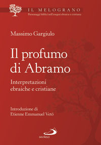 9788892226210 - Il profumo di Abramo. Interpretazioni ebraiche e cristiane