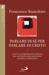 9788892226234 - Parlare di sé per parlare di Cristo. I testi autobiografici paolini nel contesto dell'antichità classica e cristiana