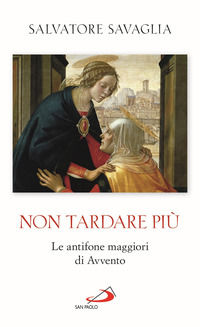 9788892226876 - Non tardare più. Le antifone maggiori di Avvento
