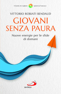 9788892226920 - Giovani senza paura. Nuove energie per le sfide di domani