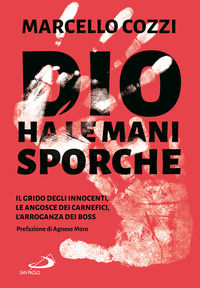 9788892228450 - Dio ha le mani sporche. Il grido degli innocenti, le angosce dei carnefici, l'arroganza dei boss
