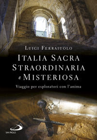 9788892228467 - Italia sacra, straordinaria e misteriosa. Viaggio per esploratori con l'anima