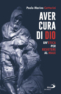 9788892228498 - Aver cura di Dio. Un'etica per resistere al male