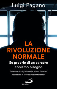9788892248427 - La rivoluzione normale. Se proprio di un carcere abbiamo bisogno