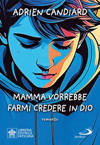 9788892250796 - Mamma vuole che io creda in Dio