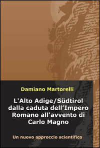 9788892300767 - L'Alto Adige/Südtirol dalla caduta dell'Impero Romano all'avvento di Carlo Magno (V-VIII secolo). Un nuovo approccio sci