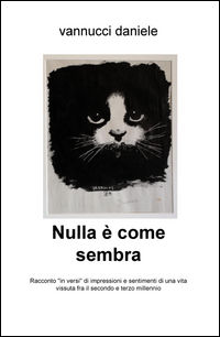 9788892300903 - Nulla è come sembra. Racconto «in versi» di impressioni e sentimenti di una vita vissuta fra il secondo e terzo millenni