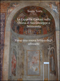 9788892301306 - La cappella Caetani nella Chiesa di San Giuseppe a Sermoneta. Verso una nuova lettura degli affreschi