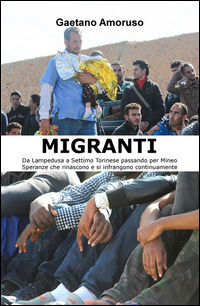 9788892304253 - Migranti. Da Lampedusa a Settimo Torinese passando per Mineo. Speranze che rinascono e si infrangono continuamente