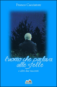 9788892306240 - L'uomo che parlava alle stelle e altri due racconti