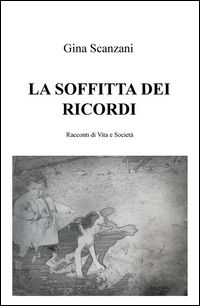 9788892307414 - La soffitta dei ricordi. Racconti di vità e società
