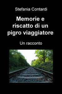9788892307698 - Memorie e riscatto di un pigro viaggiatore