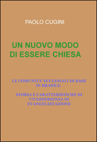 9788892313088 - Un nuovo modo di essere chiesa. Le comunità ecclesiali di base in Brasile. Storia e caratteristiche di un'esperienza di