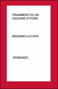 9788892313750 - Frammenti di un giovane attore. Rappresentazione teatrale del moderno Don Giovanni