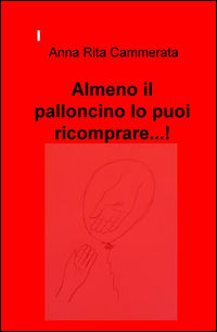 9788892314610 - Almeno il palloncino lo puoi ricomprare...!