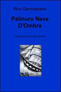 9788892315945 - Palinuro nave d'ombra. Ombre oscure tra vele bianche