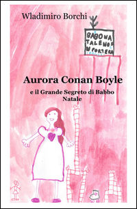 9788892317567 - Aurora Conan Boyle e il grande segreto di Babbo Natale