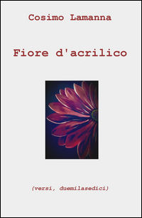 9788892319868 - Fiore d'acrilico (versi, duemilasedici)