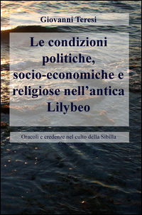 9788892321007 - Le condizioni politiche, socio-economiche e religiose nell'antica Lilybeo. Oracoli e credenze nel culto della Sibilla Cu