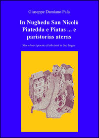 9788892321984 - In Nughedu San Nicolo Piatedda e Piatas... e paristorias ateras. Storie brevi poesie ed aforismi in due lingue