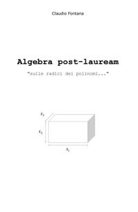 9788892322523 - Algebra post-lauream «sulle radici dei polinomi...»