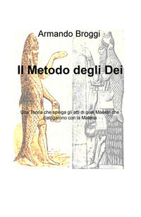 9788892325258 - Il metodo degli dei. Una teoria che spiega gli atti di quei maestri che dialogarono con la materia