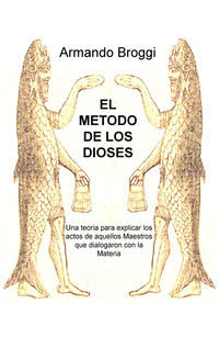 9788892329508 - El metodo de los dioses. Una teoria que explica los actos de aquellos maestros que dialogaron con la materia