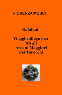 9788892332331 - Galahad. Viaggio allegorico tra gli arcani maggiori dei tarocchi