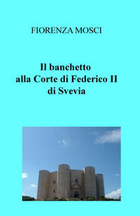 9788892332348 - Il banchetto. Alla corte di Federico II di Svevia