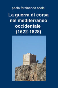 9788892332362 - La guerra di corsa nel Mediterraneo occidentale (1522-1828)