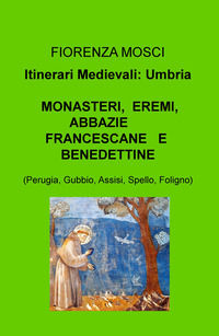 9788892333451 - Monasteri, eremi, abbazie francescane e benedettine (Perugia, Gubbio, Assisi, Spello, Foligno). Itinerari medievali: Umb