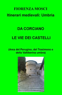 9788892334526 - Da Corciano le vie dei castelli (area del Perugino, del Trasimeno e della Valtiberina umbra). Itinerari medievali: Umbri