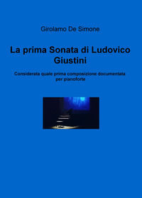 9788892335110 - La prima sonata di Ludovico Giustini, considerata quale prima composizione documentata per pianoforte