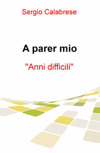 9788892335516 - A parer mio. Anni difficili