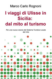 9788892343689 - I viaggi di Ulisse in Sicilia: dal mito al turismo. Per una nuova visione del sistema turistico locale del mito