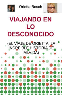 9788892344068 - Viajando en lo desconocido (el viaje de Orietta: la increible historia de mi vida)