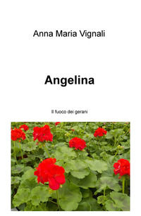 9788892344525 - Angelina. Il fuoco dei gerani