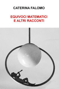 9788892344723 - Equivoci matematici e altri racconti