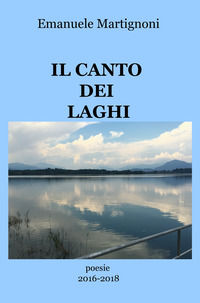 9788892345782 - Il canto dei laghi. Poesie 2016-2018