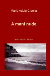 9788892350953 - A mani nude. Vite di magnifici perdenti